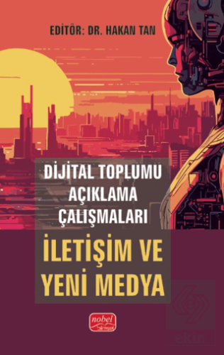 Dijital Toplumu Açıklama Çalışmaları: İletişim ve Yeni Medya