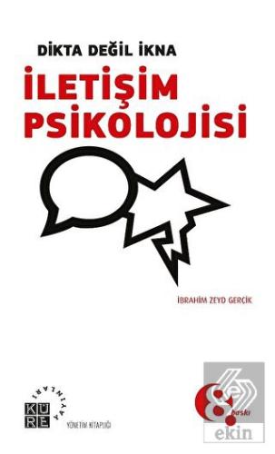 Dikta Değil İkna : İletişim Psikolojisi