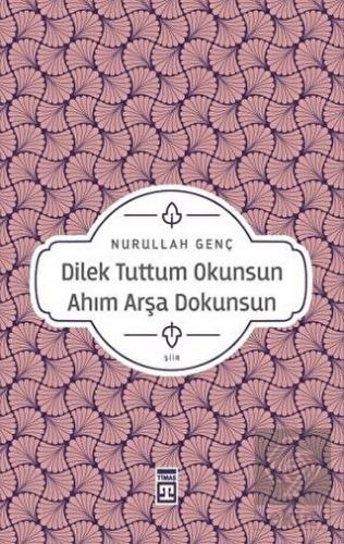 Dilek Tuttum Okunsun Ahım Arşa Dokunsun