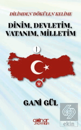 Dilimden Dökülen Kelime Dinim, Devletim, Vatanım, Milletim