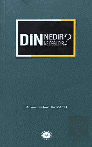 Din Nedir Din Ne Değildir?