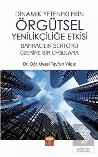 Dinamik Yeteneklerin Örgütsel Yenilikçiliğe Etkisi