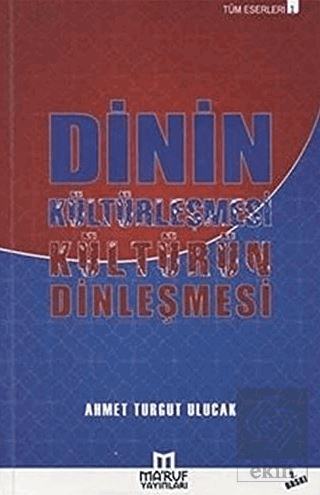 Dinin Kültürleşmesi Kültürün Dinleşmesi