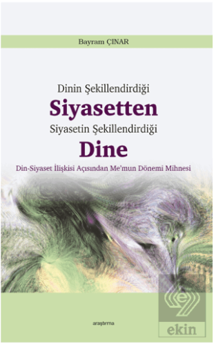 Dinin Şekillendirdiği Siyasetten Siyasetin Şekille