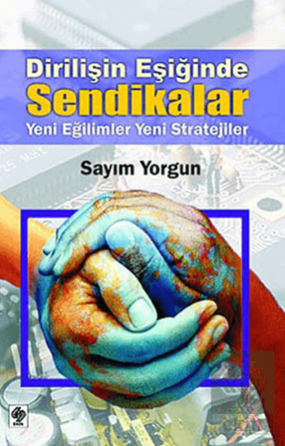 Dirilişin Eşiğinde Sendikalar Sayım Yorgun