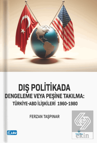 Dış Politikada Dengeleme veya Peşine Takılma Türkiye-ABD İlişkileri (1