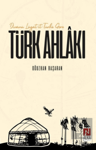 Divanü Lügat-it-Türk\'e Göre Türk Ahlakı