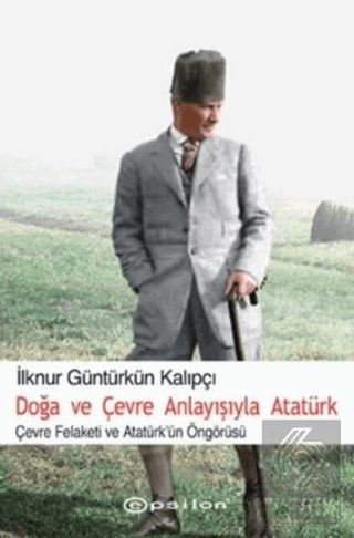 Doğa ve Çevre Anlayışıyla Atatürk