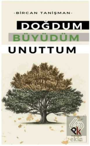 Doğdum Büyüdüm Unuttum