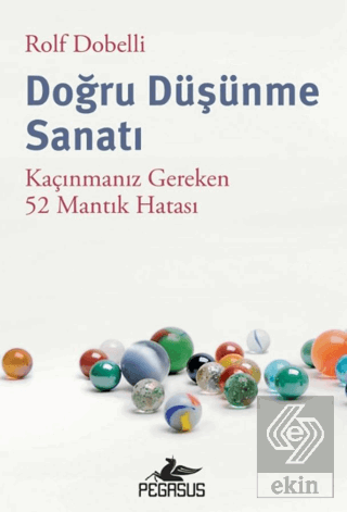 Doğru Düşünme Sanatı: Kaçınmanız Gereken 52 Mantık