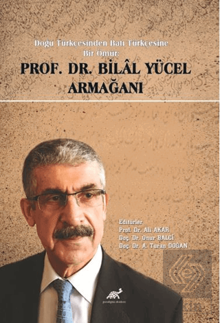 Doğu Türkçesinden Batı Türkçesine Bir Ömür Prof. Dr. Bilal Yücel Armağ