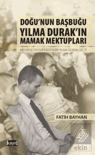 Doğu\'nun Başbuğu Yılma Durak\'ın Mamak Mektupları