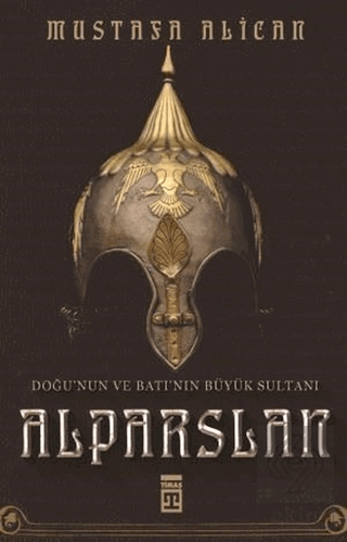 Doğu\'nun ve Batı\'nın Büyük Sultanı: Alparslan