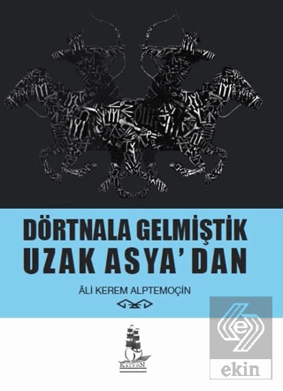 Dörtnala Gelmiştik Uzak Asya\'dan