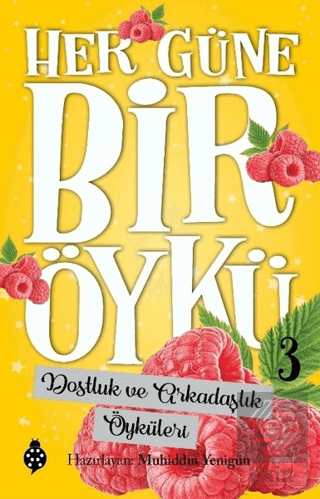 Dostluk ve Arkadaşlık Öyküleri - Her Güne Bir Öykü