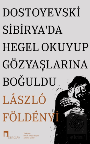 Dostoyevski Sibirya'da Hegel Okuyup Gözyaşlarına B