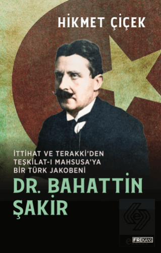 Dr. Bahattin Şakir İttihat ve Terakki'den Teşkilat