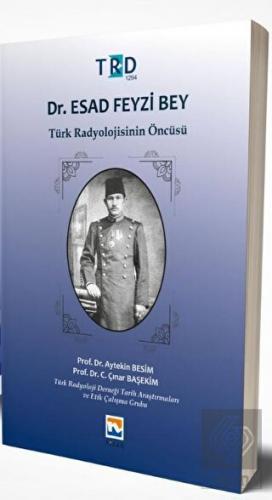 Dr. Esad Feyzi Bey - Türk Radyolojisinin Öncüsü