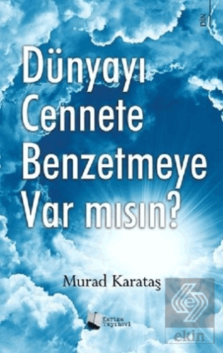 Dünyayı Cennete Benzetmeye Var mısın?