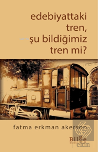 Edebiyattaki Tren, Şu Bildiğimiz Tren Değil Mi?