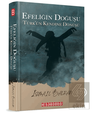 Efeliğin Doğuşu - Türk'ün Kendine Dönüşü