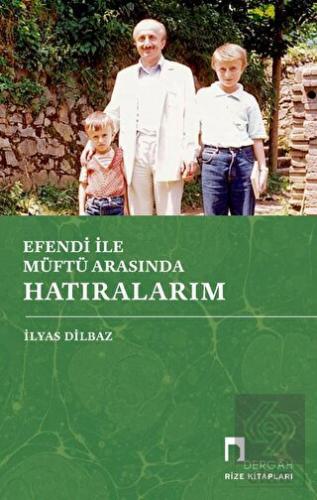 Efendi İle Müftü Arasında Hatıralarım