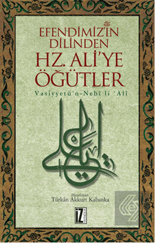 Efendimiz\'in Dilinden Hz. Ali\'ye Öğütler