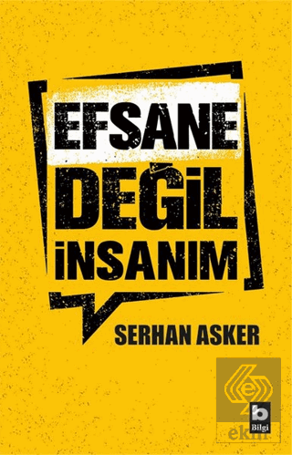 Efsane Değil İnsanım