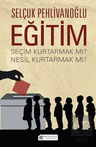 Eğitim - Seçim Kurtarmak Mı? Nesil Kurtarmak Mı?