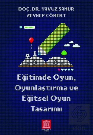 Eğitimde Oyun, Oyunlaştırma ve Eğitsel Oyun Tasarı