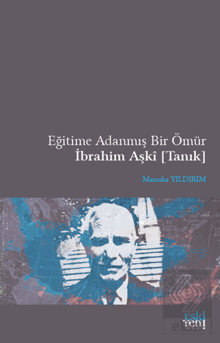 Eğitime Adanmış Bir Ömür İbrahim Aşki (Tanık)