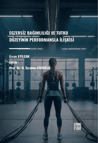 Egzersiz Bağımlılığı Ve Tutku Düzeyinin Performansla İlişkisi