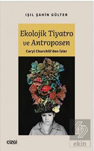 Ekolojik Tiyatro ve Antroposen - Caryl Churchill'd