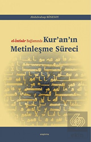 El-İntisar Bağlamında Kur\'an\'ın Metinleşme Süreci