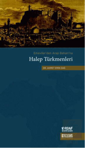 Emeviler\'den Arap Baharı\'na Halep Türkmenleri