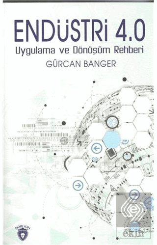 Endüstri 4.0 - Uygulama ve Dönüşüm Rehberi