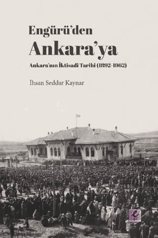 Engürü\'den Ankara\'ya Ankara\'nın İktisadi Tarihi (1