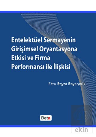 Entelektüel Sermayenin Girişimsel Oryantasyona Etk