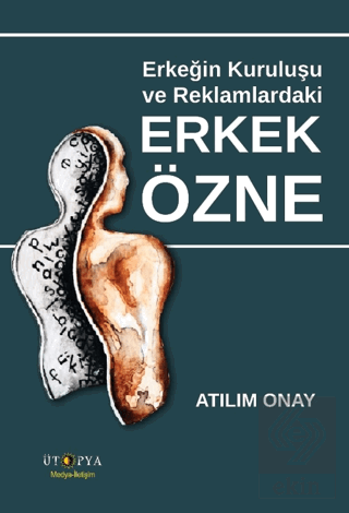 Erkeğin Kuruluşu ve Reklamlardaki Erkek Özne