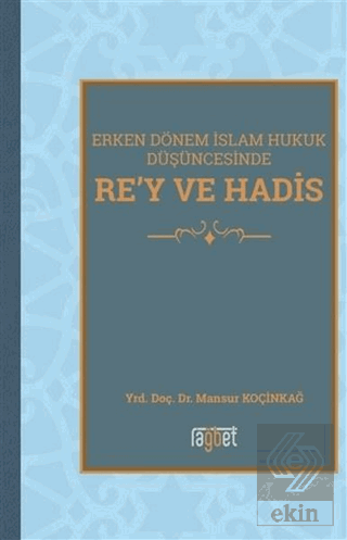 Erken Dönem İslam Hukuk Düşüncesinde Re\'y ve Hadis