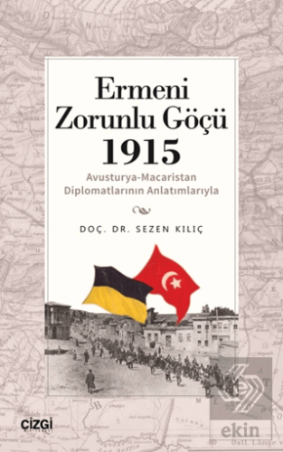 Ermeni Zorunlu Göçü 1915 (Avusturya-Macaristan Diplomatlarının Anlatım