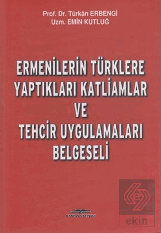 Ermenilerin Türklere Yaptıkları Katliamlar ve Tehc