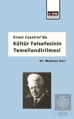 Ernst Cassirer\'de Kültür Felsefesinin Temellendiri