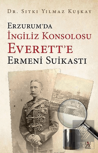 Erzurum'da İngiliz Konsolosu Everett'e Ermeni Suik