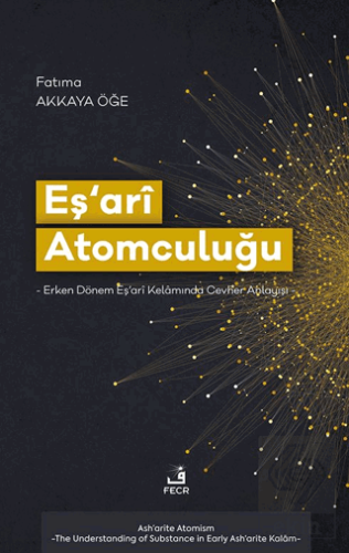 Eş'arî Atomculuğu -Erken Dönem Eş'arî Kelâmında Cevher Anlayışı