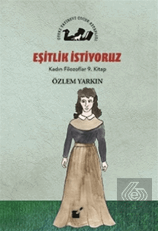 Eşitlik İstiyoruz - Kadın Filozoflar 9. Kitap