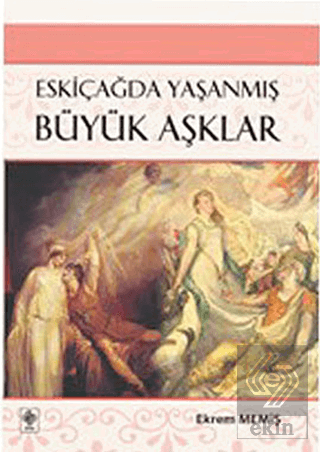 Eskiçağda Yaşanmış Büyük Aşklar Ekrem Memiş