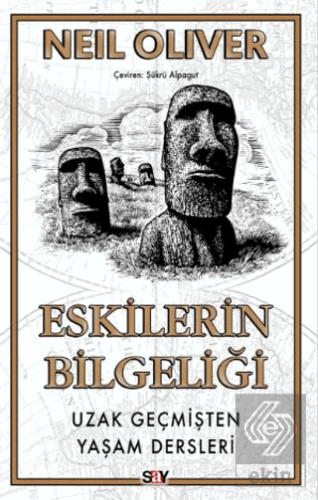 Eskilerin Bilgeliği Uzak Geçmişten Yaşam Dersleri