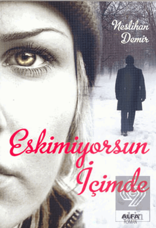 Eskimiyorsun İçimde