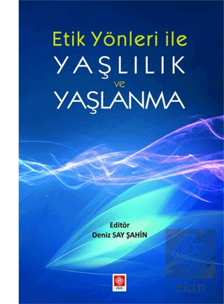 Etik Yönleriyle Yaşlılık ve Yaşlanma